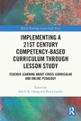 Cover: Implementing a 21st Century Competency-Based Curriculum Through Lesson Study - Routledge