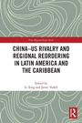 Cover: China-US Rivalry and Regional Reordering in Latin America and the Caribbean - Routledge