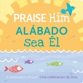 Cover: Praise Him/Alabado Sea El - Gibbs M. Smith Inc