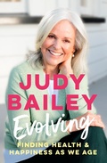 Cover: Evolving: The new book by beloved broadcaster Judy Bailey on finding health and happiness as we age - HarperCollins Publishers (New Zealand)