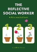Cover: The Reflective Social Worker - A little practical book - Kirwin Maclean Associates Ltd
