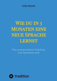Abbildung von: Wie du in 3 Monaten eine neue Sprache lernst - tredition