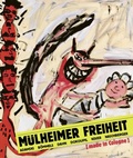 Cover: M&uuml;lheimer Freiheit [made in Cologne] Adamski - B&ouml;mmels - Dahn - Dokoupil - Kever - Naschberger (Deutsch) - K&ouml;nig, Walther