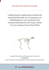Abbildung von: Validierung der Implantationswinkel und Machbarkeitsstudie der Versorgung von Wirbelfrakturen und -luxationen der Lendenwirbelsäule bei der Katze mittels 2,0 mm Locking Cortical Pearl Plate - VVB Laufersweiler Verlag