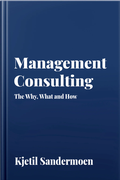 Cover: MANAGEMENT CONSULTING, The Why, What and How - Sandermoen Publishing
