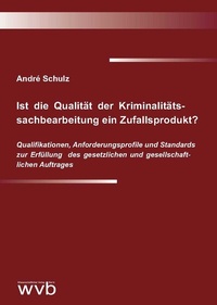 Abbildung von: Ist die Qualität der Kriminalitäts­sachbearbeitung ein Zufallsprodukt? - wvb Wissenschaftlicher Verlag Berlin