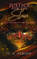 Cover: Justice for the Slain (Hazel Watson Mystery, #2) - C.A. Varian