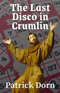 Cover: The Last Disco in Crumlin (A Father Declan Supernatural Mystery) - Patrick Dorn