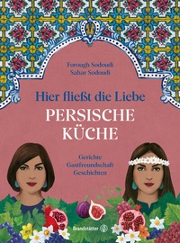 Abbildung von: Hier fließt die Liebe. Persische Küche - Brandstätter Verlag