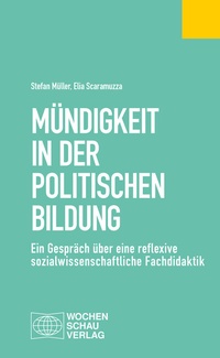 Abbildung von: Mündigkeit in der Politischen Bildung - Wochenschau Verlag