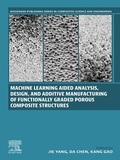 Cover: Machine Learning Aided Analysis, Design, and Additive Manufacturing of Functionally Graded Porous Composite Structures - Woodhead Publishing