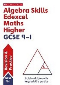 Enlarge image Cover: Algebra Skills for Edexcel GCSE 9-1 Maths Higher Revision Guide - Scholastic