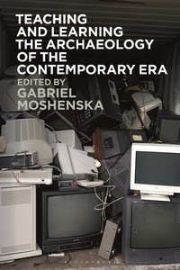 Abbildung von: Teaching and Learning the Archaeology of the Contemporary Era - Bloomsbury Academic