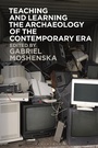 Cover: Teaching and Learning the Archaeology of the Contemporary Era - Bloomsbury Academic