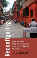Cover: Reconfiguring Global Societies in the Pre-Vaccination Phase of the COVID-19 Pandemic - University of Toronto Press
