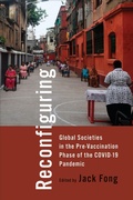 Cover: Reconfiguring Global Societies in the Pre-Vaccination Phase of the COVID-19 Pandemic - University of Toronto Press