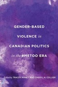 Cover: Gender-Based Violence in Canadian Politics in the #MeToo Era - University of Toronto Press