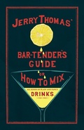 Cover: Jerry Thomas' The Bar-Tender's Guide; or, How to Mix All Kinds of Plain and Fancy Drinks - Read Books