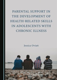 Abbildung von: Parental Support in the Development of Health-Related Skills in Adolescents with Chronic Illness - Cambridge Scholars Publishing