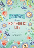 Cover: Devotions and Prayers for a No Regrets Life (Teen Girls) - Barbour Publishing Inc, U.S.