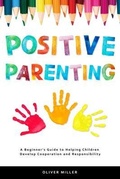 Cover: Positive Parenting - Oliver Miller