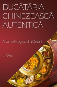 Abbildung von: Buc&#259;t&#259;ria Chinezeasc&#259; Autentic&#259; - Li Wei