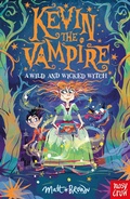 Cover: Kevin the Vampire: A Wild and Wicked Witch - Nosy Crow Ltd