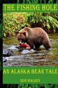 Cover: The Fishing Hole ... An Alaska Bear Tale - Ugly Moose AK