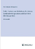 Cover: Fields, Factories and Workshops; Or, Industry Combined with Agriculture and Brain Work With Manual Work - Megali Verlag
