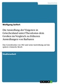 Cover: Die Ansiedlung der Visigoten in Griechenland unter Theodosius dem Gro&szlig;en im Vergleich zu fr&uuml;heren Ansiedlungen von Barbaren - GRIN Verlag