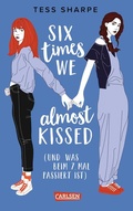 Cover: Six times we almost kissed (und was beim siebten Mal passiert ist) - Carlsen