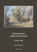 Cover: Pommersches G&uuml;ter-Adressbuch 1905 Pomeranian Agricultural Estates Adress-Book 1905 - Verlag Streusandb&uuml;chse ein Imprint des Geschichtlichen B&uuml;chertischs