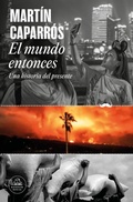 Cover: El mundo entonces: Una historia del presente / The World Then: A History of the Present - Literatura Random House