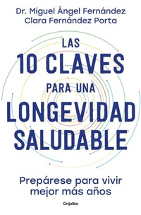 Abbildung von: Las 10 claves para una longevidad saludable: Preparese para vivir mejor mas anos / The 10 Keys to Healthy Longevity: Get Ready to Live Better and Longer - Grijalbo