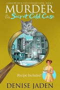 Cover: Murder in the Secret Cold Case (Mallory Beck Cozy Culinary Capers, #7) - Denise Jaden