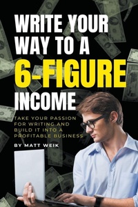 Abbildung von: Write Your Way to a 6-Figure Income - Weik Fitness, LLC