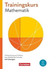 Abbildung von: Trainingskurs Mathematik - Vorbereitung auf höhere berufsbildende Schulen - Ausgabe 2024 - Cornelsen Verlag