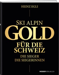 Abbildung von: Ski alpin. Gold für die Schweiz. Die Sieger. Die Siegerinnen. - Weber Verlag AG