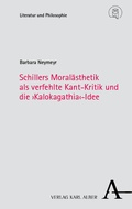 Cover: Schillers Moral&auml;sthetik als verfehlte Kant-Kritik und die >Kalokagathia<-Idee - Nomos