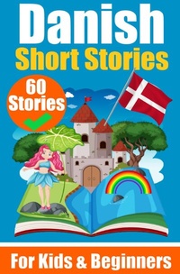 Abbildung von: 60 Short Stories in Danish | A Dual-Language Book in English and Danish | A Danish Learning Book for Children and Beginners - epubli