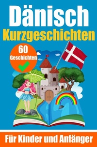Abbildung von: 60 Kurzgeschichten auf Dänisch | Ein zweisprachiges Buch auf Deutsch und Dänisch | Ein Buch zum Erlernen der Dänischen Sprache für Kinder und Anfänger - epubli