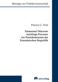Abbildung von: Emmanuel Macrons Aufstiegs-Parcours ins Präsidentenamt der Französischen Republik - utzverlag GmbH