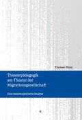 Cover: Theaterp&auml;dagogik am Theater der Migrationsgesellschaft - Schibri-Vlg