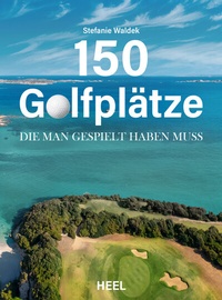Abbildung von: 150 Golfplätze, die man gespielt haben muss - Golf Geschenkbuch - Heel