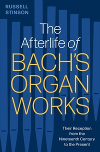 Abbildung von: The Afterlife of Bach's Organ Works - OUP eBook