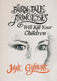 Abbildung von: Fairy Tale Princesses Will Kill Your Children - Jane Gilmore