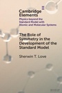 Cover: The Role of Symmetry in the Development of the Standard Model - Cambridge University Press