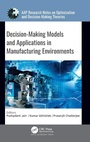 Cover: Decision-Making Models and Applications in Manufacturing Environments - Apple Academic Press Inc.