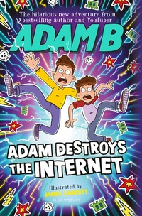 Abbildung von: Adam Destroys the Internet - Bloomsbury Childrens Books