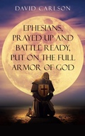 Cover: Ephesians, Prayed Up and Battle Ready, Put on the Full Armor of God - Lulu.com
